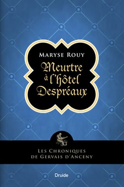 Meurtre a` l'ho^tel Despre´aux - Les chroniques de Gervais d'Anceny