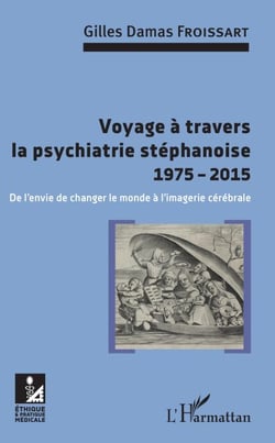 Voyage à travers la psychiatrie stéphanoise 1975-2015 - De l'envie de changer le monde à l'imagerie cérébrale