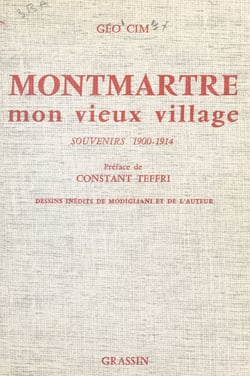 Montmartre mon vieux village - Souvenir d'un rapin sur la butte, 1900-1914