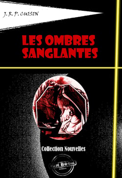 Les Ombres sanglantes - Recueil de onze nouvelles sanglantes [édition intégrale revue et mise à jour] - Recueil de onze nouvelles sanglantes (édition intégrale)