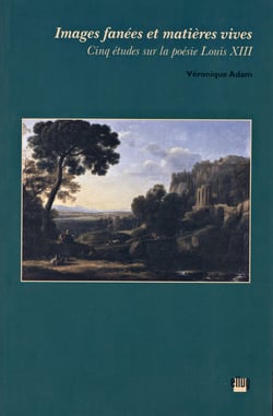 Images fanées et matières vives - Cinq études sur la poésie Louis XIII