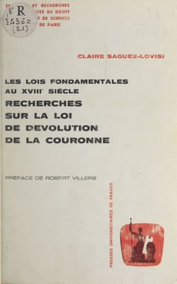 Les lois fondamentales au XVIIIe siècle - Recherches sur la loi de dévolution de la Couronne