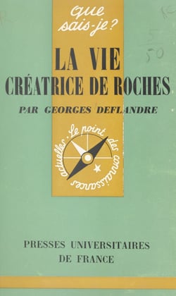 La vie, créatrice de roches - Le rôle bâtisseur des êtres microscopiques et la genèse des houilles et des pétroles