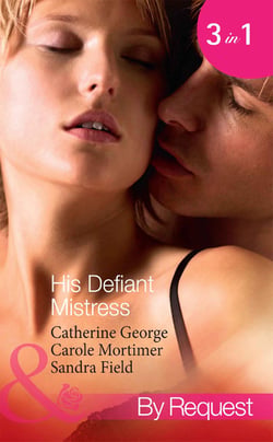 His Defiant Mistress - The Millionaire's Rebellious Mistress / The Venetian's Midnight Mistress / The Billionaire's Virgin Mistress