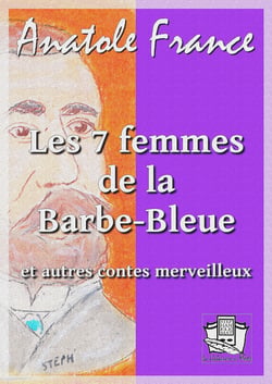 Les sept femmes de la Barbe-Bleue - et autres contes merveilleux