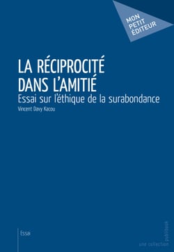 La Réciprocité dans l'amitié - Essai sur l’éthique de la surabondance
