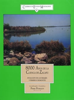 Ocho mil años de la Cuenca de Zacapú - Evolución de los paisajes y primeros desmontes