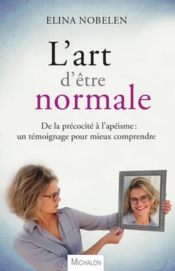 L'art d'être normale - De la précocité à l'apéisme, un témoignage pour mieux comprendre