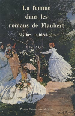 La Femme dans les romans de Flaubert - Mythes et idéologie