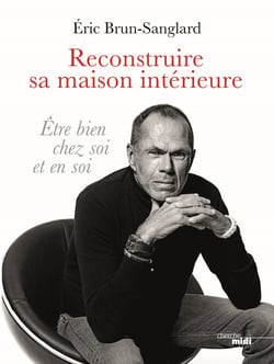 Reconstruire sa maison intérieure - Être bien chez soi et en soi