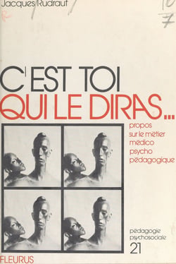 C'est toi qui le diras... - Propos sur le métier médico-psycho-pédagogique