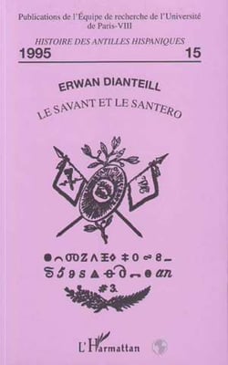 Le savant et le Santero - Naissance de l'étude scientifique des religions afro-cubaines (1906-1954)