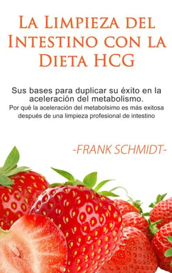 La Limpieza del Intestino con la Dieta HCG - Sus bases para duplicar su éxito en la aceleración del metabolismo. Por qué la aceleración del metabolsimo es más exitosa después de una limpieza profesional de intestino.