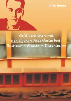 Geld verdienen mit der eigenen Abschlussarbeit: - Bachelor - Master - Dissertation