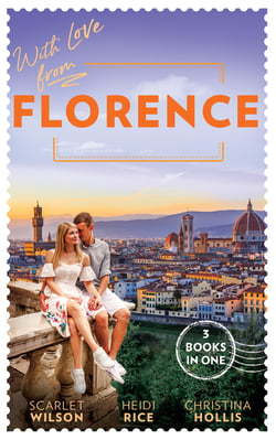 With Love From Florence - His Lost-and-Found Bride (The Vineyards of Calanetti) / Unfinished Business with the Duke / The Italian's Blushing Gardener