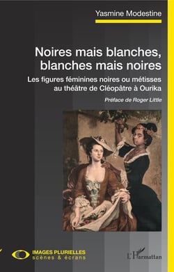 Noires mais blanches, blanches mais noires - Les figures féminines noires ou métisses au théâtre de Cléopâtre à Ourika