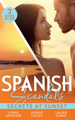 Spanish Scandals: Secrets At Sunset - The Spanish Billionaire's Pregnant Wife (Virgin Brides, Arrogant Husbands) / Carrying the Spaniard's Child / Her Little Spanish Secret