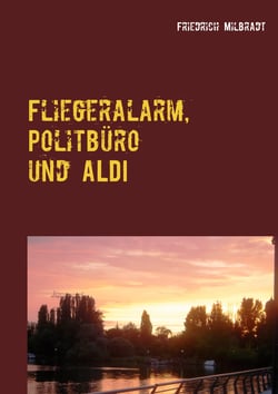 Fliegeralarm, Politbüro und ALDI - Die Erlebnisse des Bodo K.