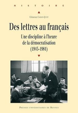 Des lettres au français - Une discipline à l’heure de la démocratisation (1945-1981)
