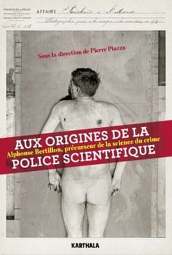 Aux origines de la police scientifique - Alphonse Bertillon, précurseur de la science du crime