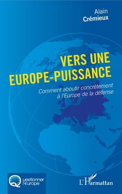 Vers une Europe-puissance - Comment aboutir concrètement à l'Europe de la défense