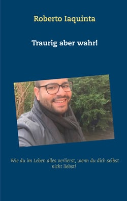Traurig aber wahr! - Wie du im Leben alles verlierst, wenn du dich nicht selbst liebst!