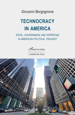 Technocracy in America - State, Governance and Expertise in American Political Thought