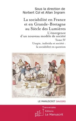 La sociabilité en France et en Grande-Bretagne au siècle des Lumières. Tome IV - Utopie, individu et société : la sociabilité en question