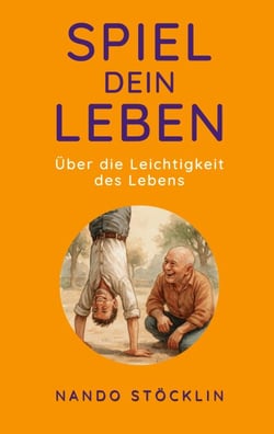 Spiel dein Leben - Über die Leichtigkeit des Lebens