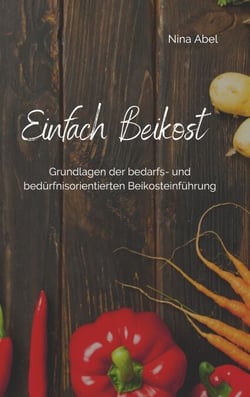 Einfach Beikost - Grundlagen der bedarfs- und bedürfnisorientierten Beikosteinführung