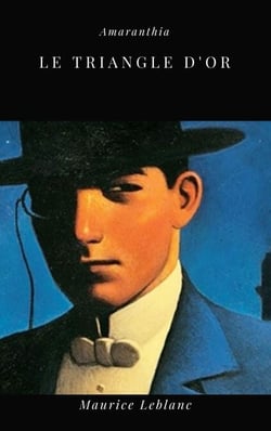 Le Triangle d'Or - Arsène Lupin Volume 8