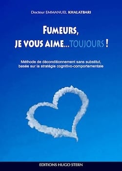 Fumeurs, je vous aime…toujours ! - Méthode de déconditionnement sans substitut, basée sur la stratégie cognitivo-comportementale