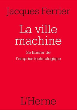 La ville machine - Se libérer de l'emprise technologique