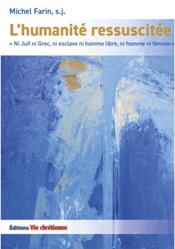 L'humanité ressuscitée - Ni Juif ni Grec, ni esclave ni homme libre, ni homme ni femme