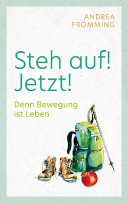 Steh auf! Jetzt! - Denn Bewegung ist Leben