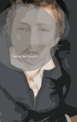 heine bei brecht - paris 1846 - berlin 1953