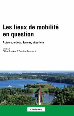 Les lieux de mobilité en question - Acteurs, enjeux, formes, situations