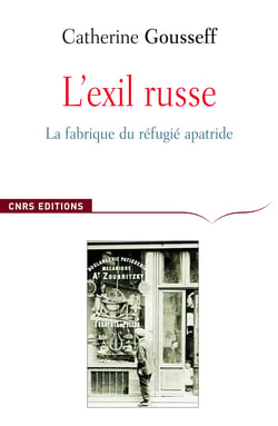 L’exil russe - La fabrique du réfugié apatride (1920-1939)