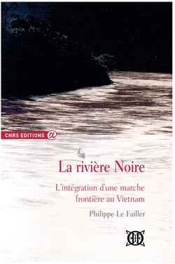 La rivière Noire - L'intégration d'une marche frontière au Vietnam