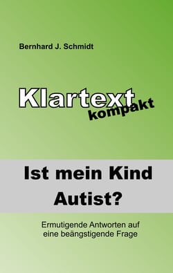 Ist (m)ein Kind Autist? - Ermutigende Antworten auf eine beängstigende Frage.