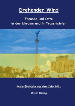 Drehender Wind - Freunde und Orte in der Ukraine und in Transnistrien