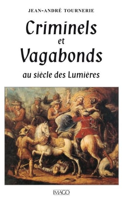 Criminels et vagabonds au siècle des Lumières