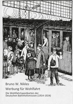 Werbung für Wohlfahrt - Die Wohlfahrtspostkarten der Deutschen Bahnhofsmission (1914-1926)