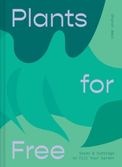 Plants for Free - Seeds and Cuttings to Fill Your Garden