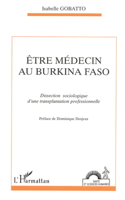 ETRE MEDECIN AU BURKINA FASO - Dissection sociologique d'une transplantation professionnelle
