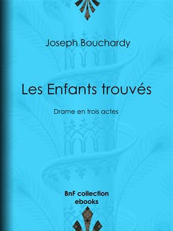 Les Enfants trouvés - Drame en trois actes