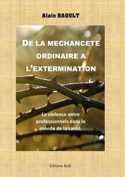 De la méchanceté ordinaire à l'extermination - La maltraitance entre professionnels dans le monde de la santé
