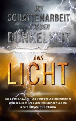 Schattenarbeit für Anfänger - Wie Sie Ihre Schatten erkennen und mit gezielter Schattenarbeit Schritt für Schritt heilen, um kraftvoll in einen neuen Lebensabschnitt zu starten