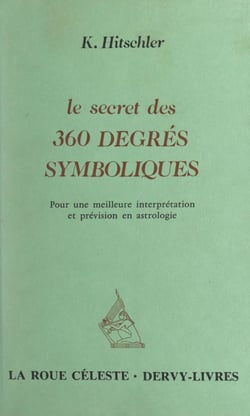 Le secret des 360 degrés symboliques - Pour une meilleure interprétation et prévision en astrologie