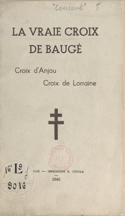 La vraie croix de Baugé - Croix d'Anjou, croix de Lorraine